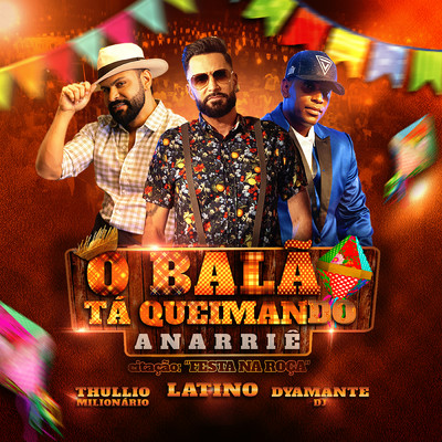 O Balao Ta Queimando (Anarrie) ／ Citacao Musical: Festa Na Roca/Latino／Thullio Milionario／Dyamante DJ