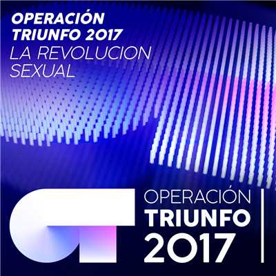 La Revolucion Sexual (Operacion Triunfo 2017)/Operacion Triunfo 2017