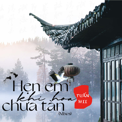 Hen Em Khi Hoa Chua Tan (Mixes)/Tuan Hii