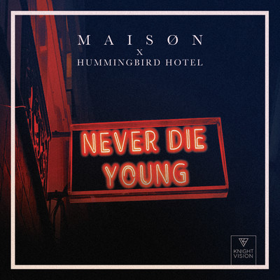 Never Die Young/M A I S O N