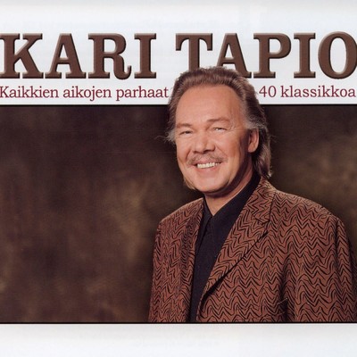 Kaikkien aikojen parhaat - 40 klassikkoa/Kari Tapio