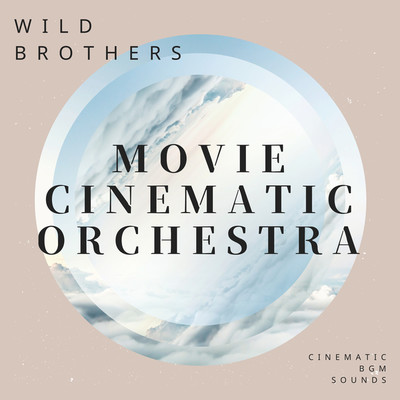MOVIE CINEMATIC ORCHESTRA -WILD BROTHERS-/Cinematic BGM Sounds