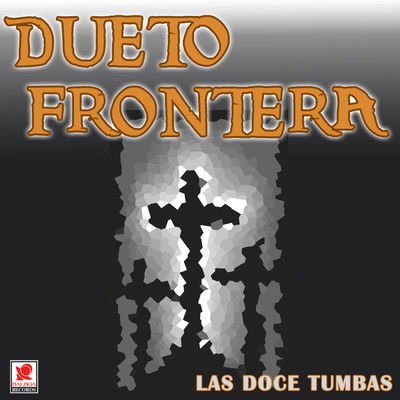 Las Doce Tumbas/Dueto Frontera