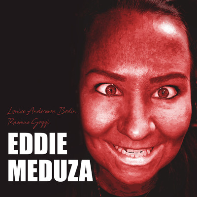 EDDIE MEDUZA/Rasmus Gozzi／Louise Andersson Bodin