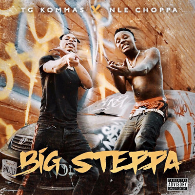 Big Steppa/NLE Choppa & TG KOMMAS