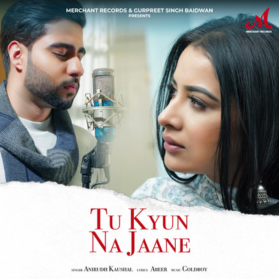 Tu Kyun Na Jaane/Anirudh Kaushal & Goldboy