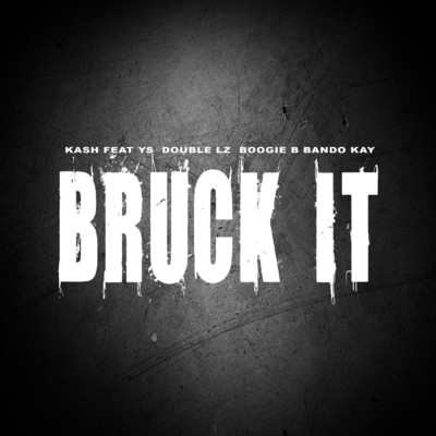 Bruck It (feat. Bando Kay, Boogie B, Double Lz & YS )/Kash