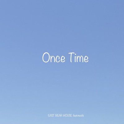 シングル/Once Time feat.mochi/EAST BEAR HOUSE