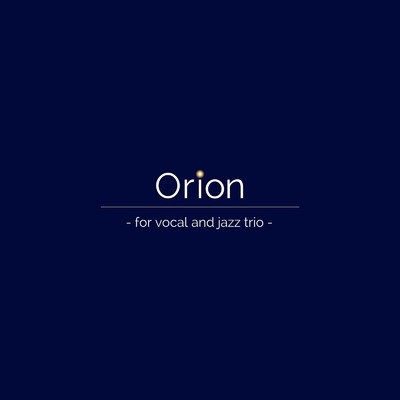 Orion -for vocal and jazz trio-/重野 悠