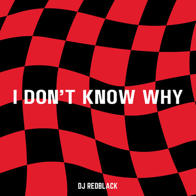 I Don't Know Why/DJ Redblack