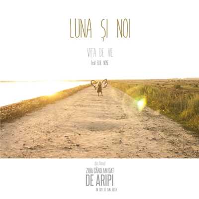 Luna si noi (featuring Blue Noise／Din filmul “Ziua cand am dat de aripi”)/Vita de Vie