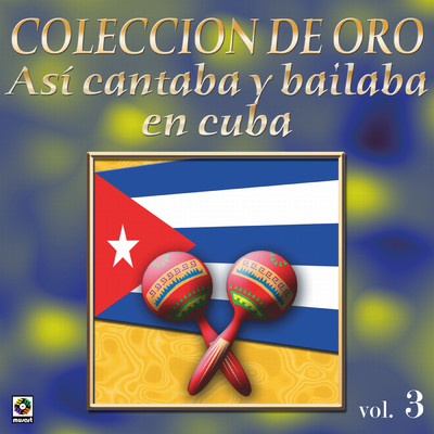 Coleccion De Oro: Asi Se Cantaba Y Bailaba En Cuba, Vol. 3/Various Artists