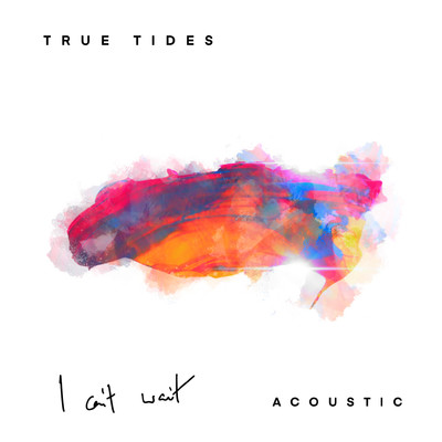 シングル/I Can't Wait (Acoustic)/True Tides