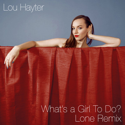 シングル/What's a Girl to Do？ (Lone Remix)/Lou Hayter