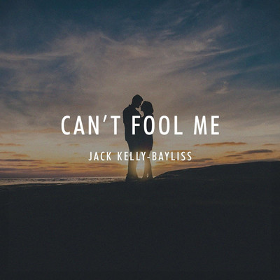 Can't Fool Me/Jack Kelly-Bayliss