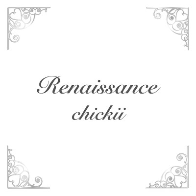 Renaissance/chickii