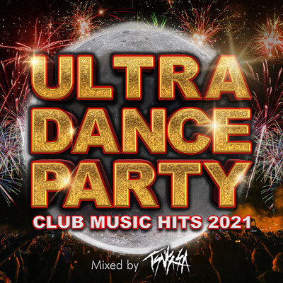 アルバム/ULTRA DANCE PARTY -CLUB MUSIC HITS 2021-mixed by DJ TSUKASA (DJ MIX)/DJ TSUKASA