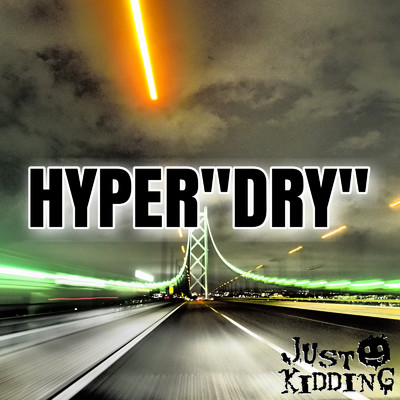 HYPER”DRY”/JUSTKIDDING