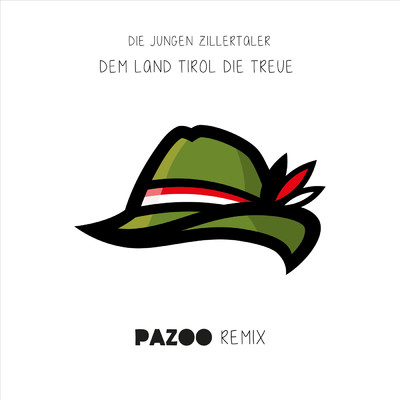 Dem Land Tirol die Treue (Pazoo Remix)/Die jungen Zillertaler／Pazoo