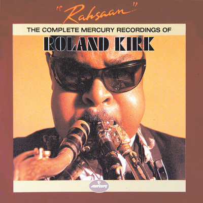 Rahsaan: The Complete Mercury Recordings Of Roland Kirk/ローランド・カーク