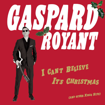 I Can't Believe It's Christmas ((And Other Xmas Hits))/Gaspard Royant