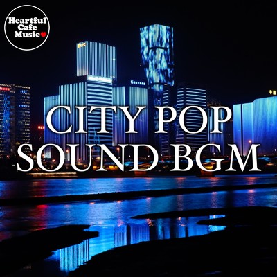 CITY POP SOUND BGM/Heartful Cafe Music