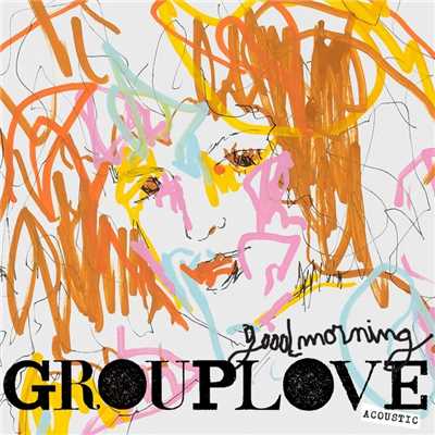 シングル/Good Morning (Acoustic)/GROUPLOVE