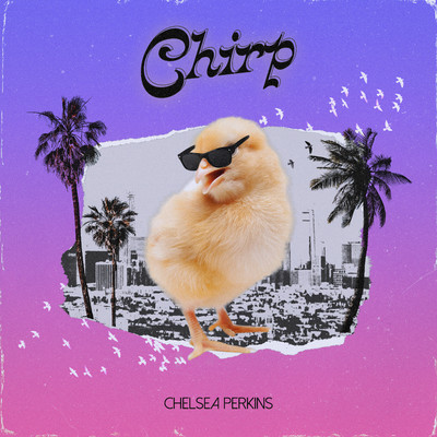 Chirp/Chelsea Perkins