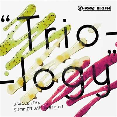 J-WAVE LIVE SUMMER JAM presents ”Trio-logy”/Various Artists