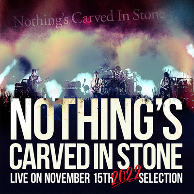 Live on November 15th 2022 SELECTION/Nothing's Carved In Stone