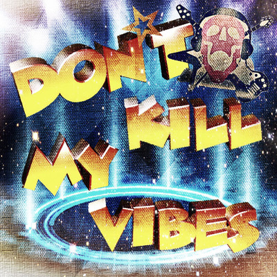 DON'T KILL MY VIBES (feat. Nova boi, Badol & Young Bell)/youth badass & Daedalbwoy