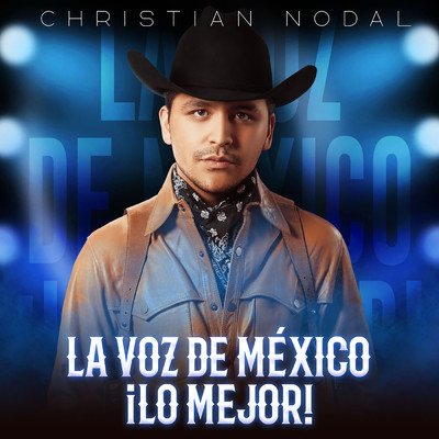 La Voz De Mexico ！Lo Mejor！/Christian Nodal