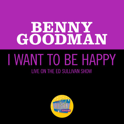 シングル/I Want To Be Happy (Live On The Ed Sullivan Show, June 19, 1960)/ベニー・グッドマン