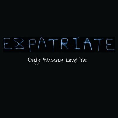 Only Wanna Love Ya/Expatriate