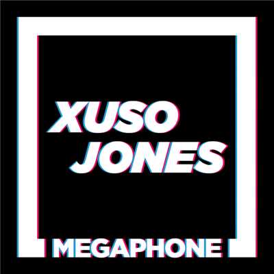 Megaphone/Xuso Jones