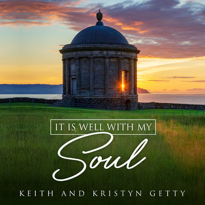 シングル/It Is Well With My Soul/Keith & Kristyn Getty