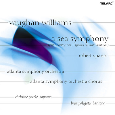 Vaughan Williams: A Sea Symphony: I. A Song for All Seas, All Ships/ロバート・スパーノ／アトランタ交響楽団／Atlanta Symphony Orchestra Chorus／Brett Polegato／クリスティン・ゴーキー