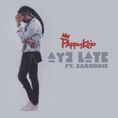 シングル/Ay3 Late (feat. Sarkodie)/Pappy Kojo