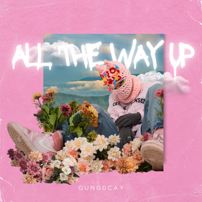 ALL THE WAY UP/gung0cay