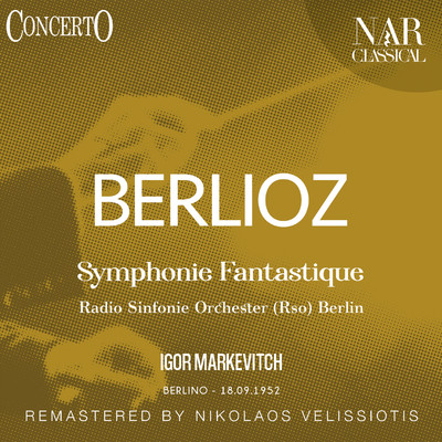 ”Symphonie fantastique” in C Major, OEuvre 14, IHB 59: I. Reveries - Passions. Largo - Allegro agitato e appassionato assai - Religiosamente/Radio Sinfonie Orchester (Rso) Berlin