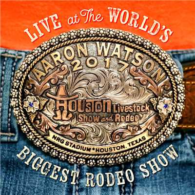 アルバム/Live At The World's Biggest Rodeo Show/Aaron Watson