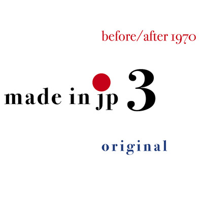 made in jp 3 original/before／after 1970