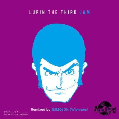 ZENIGATA MARCH 2019 - LUPIN THE THIRD JAM Remixed by 玉屋2060%(Wienners)/ルパン三世JAM CREW & 玉屋2060%(Wienners)