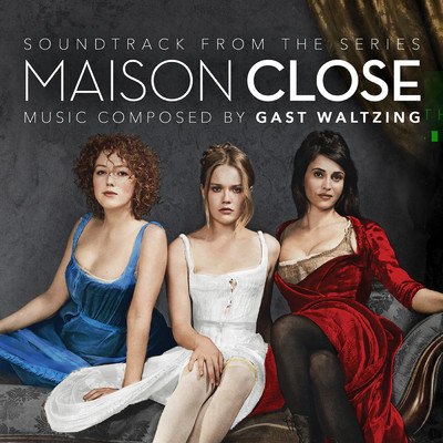 Maison Close (Soundtrack From the Original Series)/Gast Waltzing