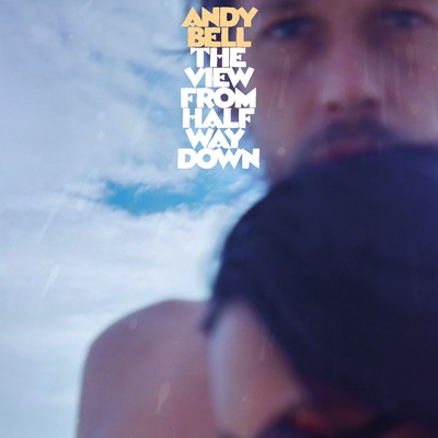 The View From Halfway Down/Andy Bell