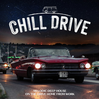 Chill Drive ～仕事終わりをスッキリ気分転換！Melodic Deep House Lounge～/Cafe lounge resort