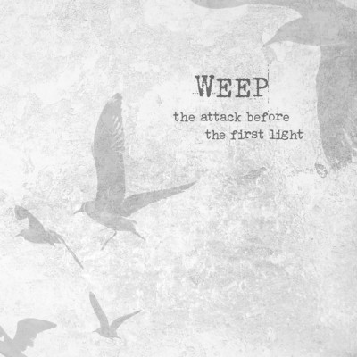 The Attack Before the First Light/Weep