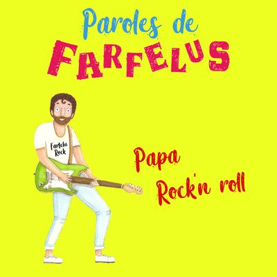Papa Rock'n Roll/Paroles de Farfelus