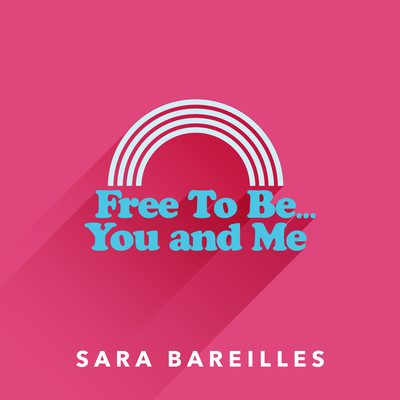 Free to Be… You and Me/Sara Bareilles