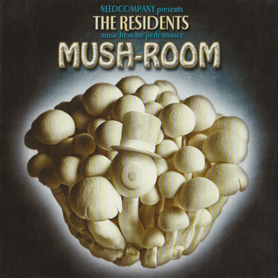 Mush-Room (Music from the Need Company Performance)/The Residents